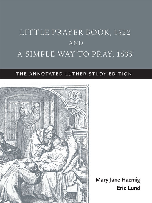 Title details for Little Prayer Book, 1522, and a Simple Way to Pray, 1535 by Mary Jane Haemig - Available